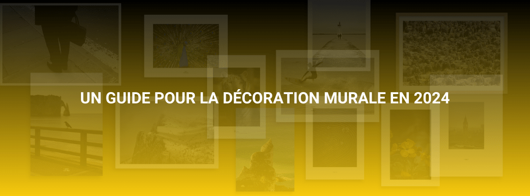 Un Guide Pour la Décoration Murale en 2024